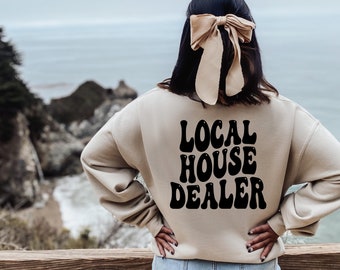 Local House Dealer Sweatshirt | Realtor | Realtor Sweatshirt | Realtor Gifts | Wife Mom Realtor | Realtor Sweater | Crewneck Sweatshirt |