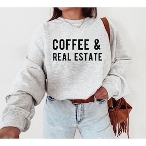 Coffee & Real Estate Sweatshirt | Realtor Sweatshirt | Realtor Gift | Real Estate Crewneck | Real Estate Gift | Crewneck Sweatshirt |