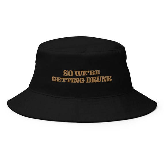 We're Getting Drunk Bucket Hat 