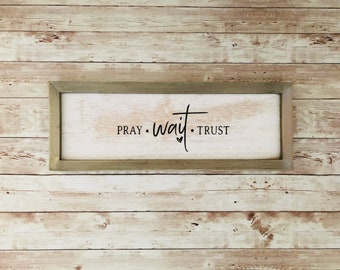 Pray Wait Trust Rustic Farmhouse Wood Sign, Inspirational Decor