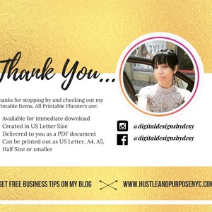 May include: Thank You... Thanks for stopping by and checking out my Printable Items. All Printable Planners are: Available for immediate download, Created in US Letter Size, Delivered to you as a PDF document, Can be printed out as US Letter, A4, A5, Half Size or smaller. Get free business tips on my blog: www.hustleandpurposenyc.com