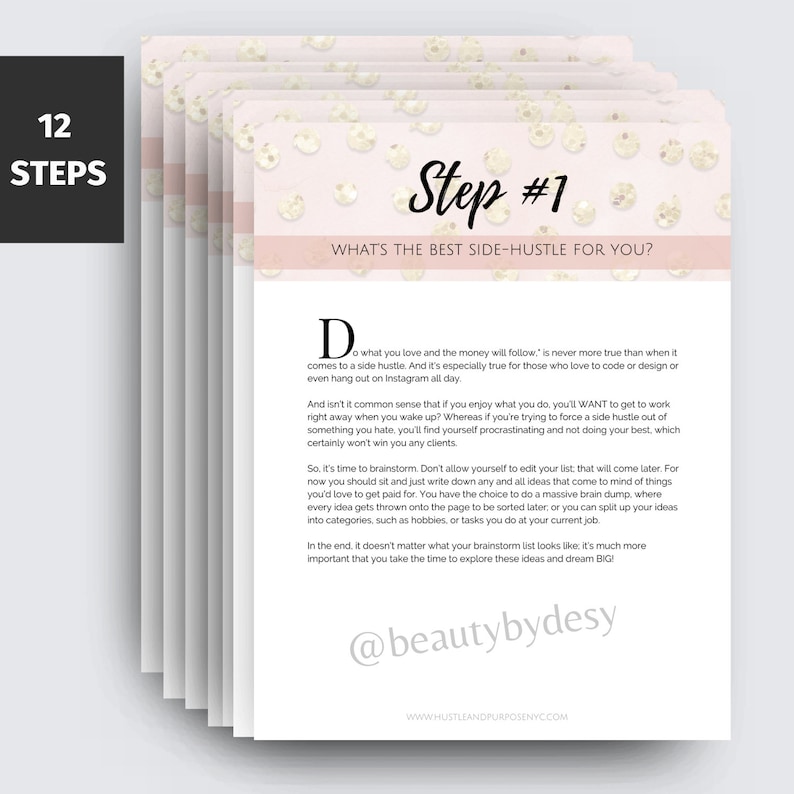 May include: A pink and white background with gold glitter dots. The text "Step #1" is in a black font. The text "What's the best side-hustle for you?" is in a black font. The text "Do what you love and the money will follow." is in a black font. The text "@beautybydesy" is in a black font. The text "www.hustleandpurposenyc.com" is in a black font.