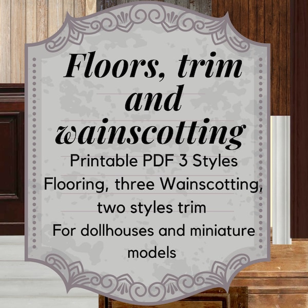 1:12 Dollhouse / miniature flooring, trim and wainscotting PDF printable, hardwood floors, wood wainscotting and trim , diorama, miniature