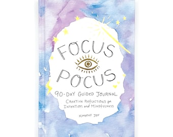 Focus Pocus 90-Day Guided Journal By Kimothy Joy - Creative Reflections on Intention and Mindfulness