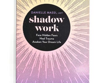 Shadow Work by Danielle Massi, LMFT: Face Hidden Fears, Heal Trauma, Awaken Your Dream Life