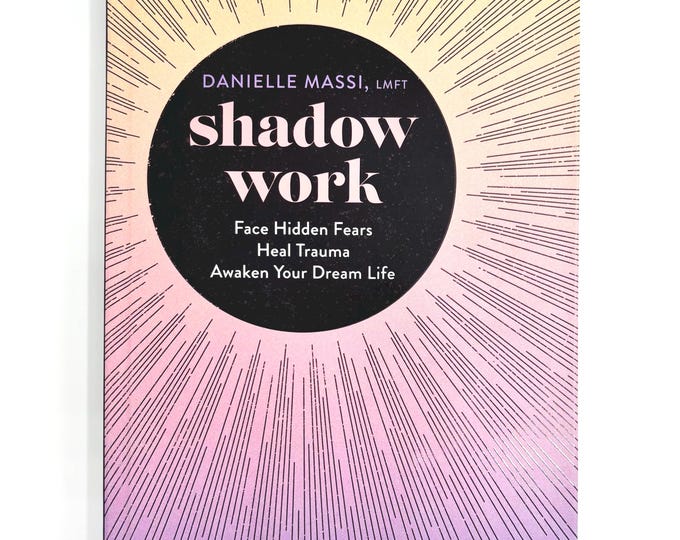 Shadow Work by Danielle Massi, LMFT: Face Hidden Fears, Heal Trauma, Awaken Your Dream Life