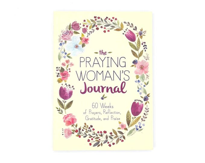 Praying Woman's Journal - 60 Weeks of Prayer, Reflection, Gratitude & Praise