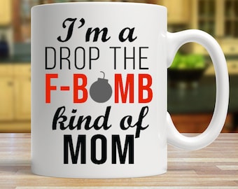 I'm a drop the F-bomb kind of mom - Ceramic Mug | Coffee Mug | Funny Gift for Her | Gifts for Mom | Mom Mug | Mugs for Women | Cute Mug