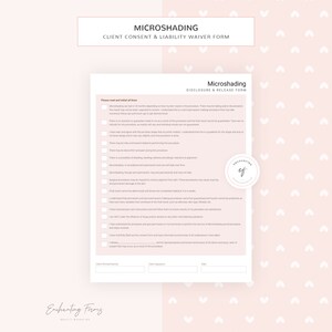 May include: A white and pink document with the title "Microshading Client Consent & Liability Waiver Form" and a section titled "Microshading Disclosure & Release Form". The document includes a list of statements about the procedure, including risks and potential side effects.