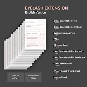 May include: A set of printable PDF forms for eyelash extension businesses. The forms include a client consultation form, a client consultation mini form, an eyelash mapping form, FAQs, an aftercare card, a lash extension guide (portrait), a lash extension guide (landscape), a client record card, a weekly appointment sheet, and an income sheet. The forms are designed to be printed on 8.5 x 11 inch paper.