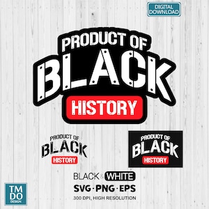 May include: A black and white digital design featuring the text "PRODUCT OF BLACK HISTORY". The design includes multiple variations and the words "DIGITAL DOWNLOAD". The design is high resolution.