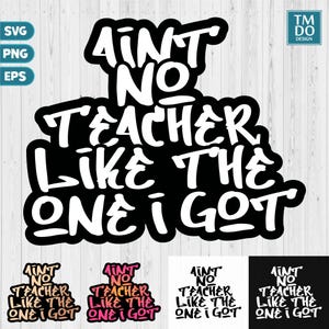 Ain't No Teacher like the one i got, Best Teacher svg, Thank you teacher svg, Graduate svg,  End of school svg