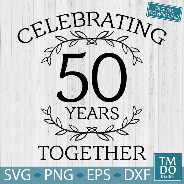 50th Anniversary SVG, 50 years together, 50 Year Anniversary svg Digital download