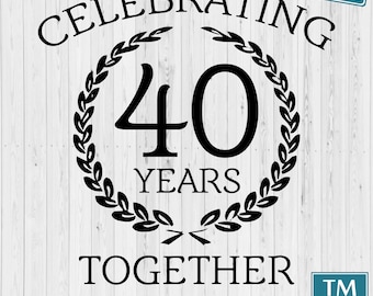 40th Anniversary SVG, 40 years together, 40 Year Anniversary svg Digital download
