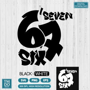 May include: Black and white digital design featuring the word "SIX" below the number "67" and the word "SEVEN" above. The design includes file formats SVG, PNG, and EPS. The image is high resolution, 300 DPI.