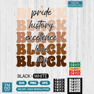 May include: Digital download graphic with the words "pride, history, excellence, love, joy" in a retro font. The word "BLACK" is stacked above each word. Additional text includes "BLACK & WHITE", "SVG, PNG, EPS", and "300 DPI, HIGH RESOLUTION".