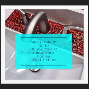 May include: A red fabric faucet drip catcher with a gold floral pattern positioned around a silver bathroom faucet. A bright turquoise overlay contains the text: SHOP CLOSING!! GO TO OH SEW DESIGN2 FOR ALL YOUR HOLIDAY DRIP CATCHERS.