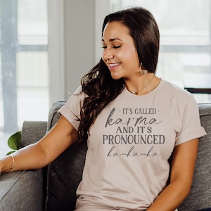 It&#39;s Called Karma And It&#39;s Pronounced Ha Ha Ha-Sarcastic  -Gift For Her - Humorous Shirt - Bella Canvas t-shirt - Soft tees -Unisex t-shirt