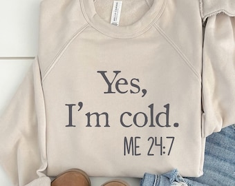 Yes, I'm Cold Sweatshirt – Funny Bella Canvas Unisex Tee