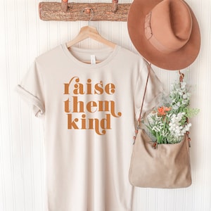 Raise Them Kind - Mom Tee - Gift For Her - Children Are A Reward Shirt - Be Kind - Bella Canvas t-shirt - Soft tees -Unisex t-shirt