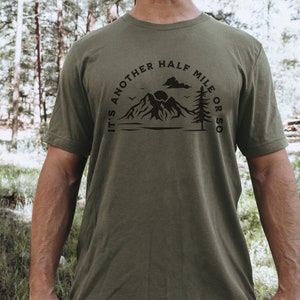 It&#39;s Another Half Mile Or So - Funny - Outdoor Life - Road Trip Shirt -Hiking Tee -Camping -Bella Canvas t-shirt - Soft tees -Unisex t-shirt