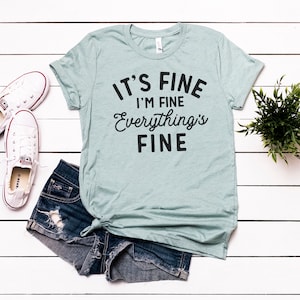 It&#39;s Fine I&#39;m Fine Everything&#39;s Fine- Mom Shirt  -Gift For Her - Humorous Shirt - Bella Canvas t-shirt - Soft tees -Unisex t-shirt