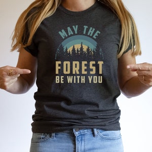 May The Forest Be With You-Adventure- Trees - Hiking - Outdoors- Mountains - Camping - Bella Canvas t-shirt - Soft tees -Unisex t-shirt