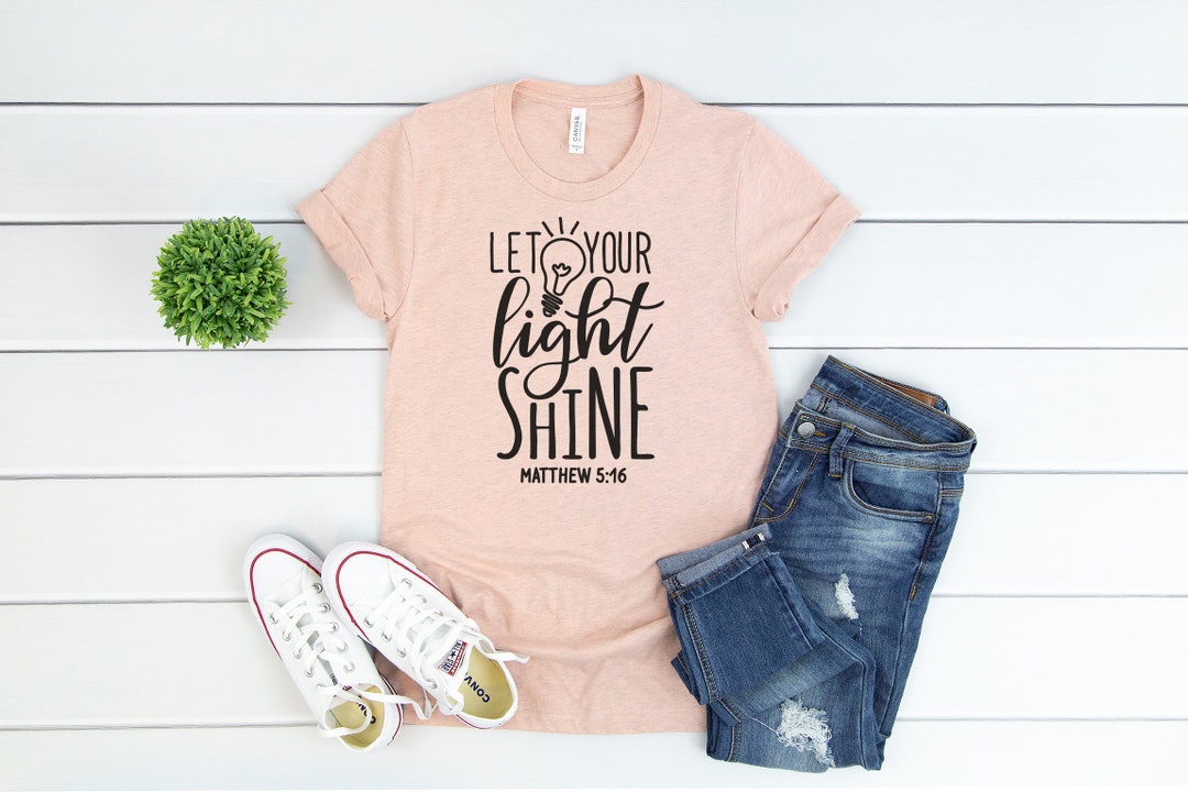 Let Your Light Shine Shirt - Matthew 5 16 - Christian Shirt - Bible ...