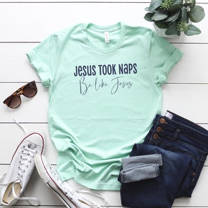 Jesus Took Naps Be Like Jesus- Funny Christian Tee - Faith Based Tee - Christian Shirt - Bella Canvas t-shirt - Soft tees -Unisex t-shirt