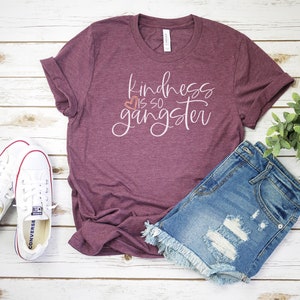 Kindness Is So Gangster Shirt - Inspiring Tee - Graphic tee - Heart Shirt - Be Kind Shirt - Bella Canvas t-shirt - Soft tee - Unisex