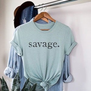 Savage Shirt - Mom Tee - Gift for Her- Funny Shirt For Her - Humorous Shirt - Bella Canvas t-shirt - Soft tees -Unisex t-shirt