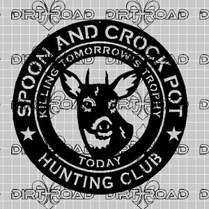 May include: Black and white circular logo with the text "Spoon and Crock Pot Hunting Club" and the phrase "Killing Tomorrow's Trophy" inside a star. A stylized deer head is in the center of the logo.