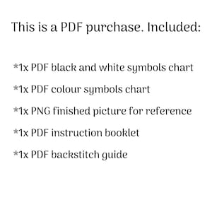 May include: Text listing the digital files included in a PDF purchase: a black and white symbols chart, a color symbols chart, a finished picture for reference, an instruction booklet, and a backstitch guide.