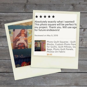 May include: Five star review of a photo quilt square product. The review reads "Absolutely exactly what I wanted! This photo square will be perfect for my project. Thank you. Will use again for future endeavors!" The review is dated May 9, 2019. The product is a photo quilt square with a picture of a woman and a child. The product description reads "Photo Quilt Squares - Quilt Blocks, Custom Photo Panels for Quilts, Quilt Pillows, Quilted Bags, Photo Quilt Panels, Photos On Fabric $9.95"