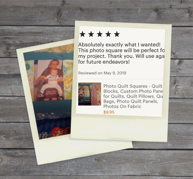 May include: Five star review of a photo quilt square product. The review reads "Absolutely exactly what I wanted! This photo square will be perfect for my project. Thank you. Will use again for future endeavors!" The review is dated May 9, 2019. The product is a photo quilt square with a picture of a woman and a child. The product description reads "Photo Quilt Squares - Quilt Blocks, Custom Photo Panels for Quilts, Quilt Pillows, Quilted Bags, Photo Quilt Panels, Photos On Fabric $9.95"