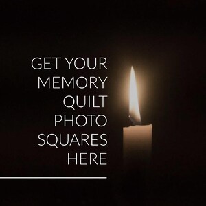 May include: A single lit candle with a white wax body against a black background. The text "GET YOUR MEMORY QUILT PHOTO SQUARES HERE" is displayed above the candle.