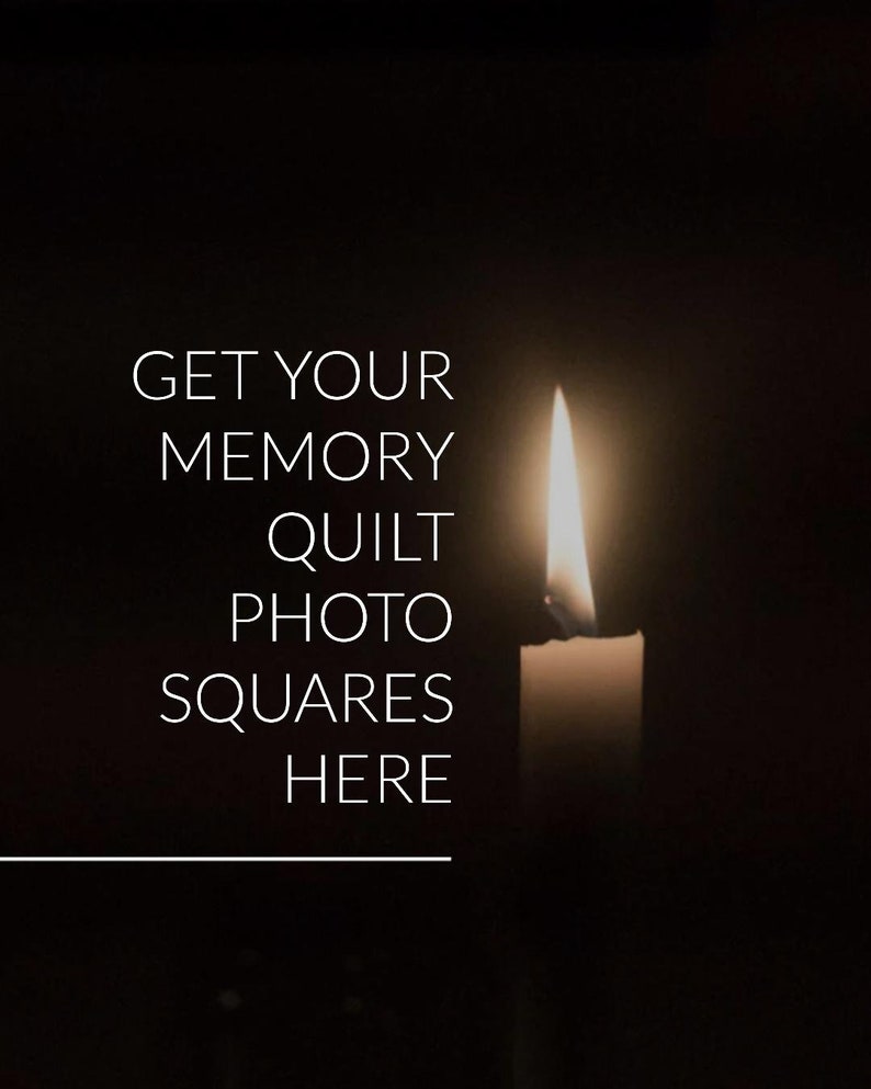 May include: A single lit candle with a white wax body against a black background. The text "GET YOUR MEMORY QUILT PHOTO SQUARES HERE" is displayed above the candle.