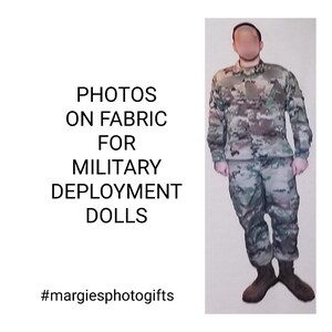 May include: Photos printed on fabric for military deployment dolls. The image shows a person wearing a camouflage uniform. The text "PHOTOS ON FABRIC FOR MILITARY DEPLOYMENT DOLLS" is written in black text on a white background. The hashtag "#margiesphotogifts" is written in black text on a white background.