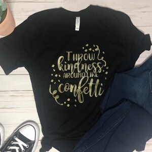 Be Kind : Throw Kindness Around Like Confetti
