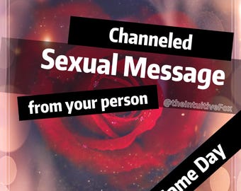 SAME HOUR Sexual Channeled Message From Your Person • Erotic Sexual Love Reading •  18+ Reading
