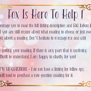 Pode incluir: Um fundo rosa e branco com uma borda dourada e texto que diz "Fox Is Here To Help!" O texto incentiva os compradores a ler a descri&ccedil;&atilde;o completa da listagem e as perguntas frequentes antes de comprar. Tamb&eacute;m indica que se os compradores n&atilde;o tiverem certeza de qual leitura escolher, podem enviar uma mensagem ao vendedor. O texto tamb&eacute;m indica que o vendedor tem prazer em esclarecer qualquer parte da leitura que possa ser confusa. O texto tamb&eacute;m indica que o vendedor n&atilde;o tem uma lista para perguntas de acompanhamento e que os compradores precisar&atilde;o comprar uma nova leitura de perguntas para isso.