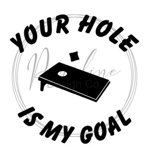 Your Hole Is My Goal Funny Cornhole SVG Image / cornhole / corn hole/ cornhole shirt / cornhole games/ bag toss / funny shirt