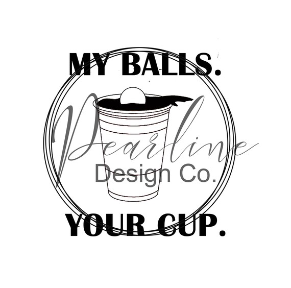 My Balls Your Cup Svg Eps Funny Beer Pong Svg Image Beer Etsy