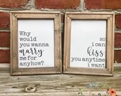 Why would you wanna marry me for anyhow So I can kiss you anytime I want reverse canvas sign decor