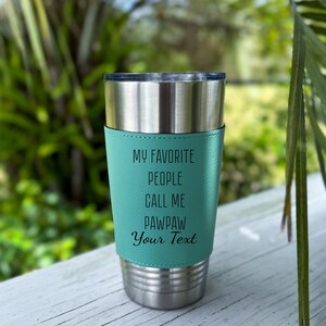 Leather Tumbler 20oz Engraved &quot;My Favorite People Call Me&quot; Gift for Mom Dad Grandparent Birthday Mother&#39;s & Father&#39;s Day