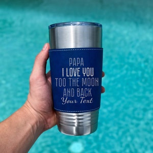 Leather Tumbler 20oz Engraved &quot;Papa I Love You To The Moon & Back&quot; Gift for Grandfather Father&#39;s Day Birthday Christmas