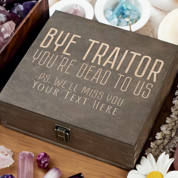 Bye Traitor, You're Dead to Us – Humorous Goodbye Custom Wooden Box, Add Your Farewell Message