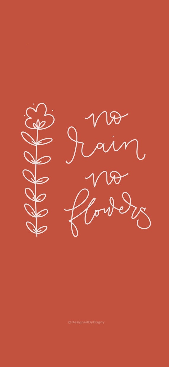 No Rain No Flowers Inspirational Iphone Wallpaper Cell Phone Etsy