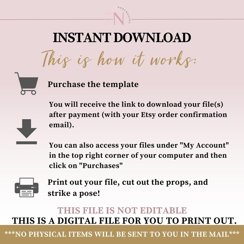 Może przedstawiać: Grafika w kolorze r&oacute;żowym i białym z tekstem "INSTANT DOWNLOAD" w kolorze czarnym. Tekst "This is how it works:" r&oacute;wnież jest w kolorze czarnym. Grafika wyjaśnia, jak kupić i pobrać plik cyfrowy. Tekst "THIS FILE IS NOT EDITABLE" jest w kolorze czarnym. Tekst "THIS IS A DIGITAL FILE FOR YOU TO PRINT OUT." jest w kolorze czarnym. Tekst "***NO PHYSICAL ITEMS WILL BE SENT TO YOU IN THE MAIL***" jest w kolorze czarnym.