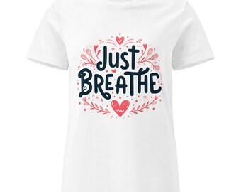 Just Breathe Damen T-Shirt, Inspirational T-Shirt, lässiges Top, Yoga Shirt, Geschenk für sie, Entspannung T-Shirt, Motivations Shirt
